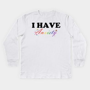 I have Anxiety Kids Long Sleeve T-Shirt